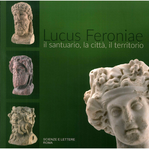 Libri Lucus Feroniae. Il Santuario, La Citta, Il Territorio NUOVO SIGILLATO, EDIZIONE DEL 20/12/2016 SUBITO DISPONIBILE