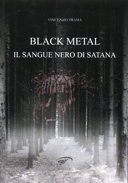 Libri Vincenzo Trama - Black Metal. Il Sangue Nero Di Satana NUOVO SIGILLATO, EDIZIONE DEL 01/01/2013 SUBITO DISPONIBILE