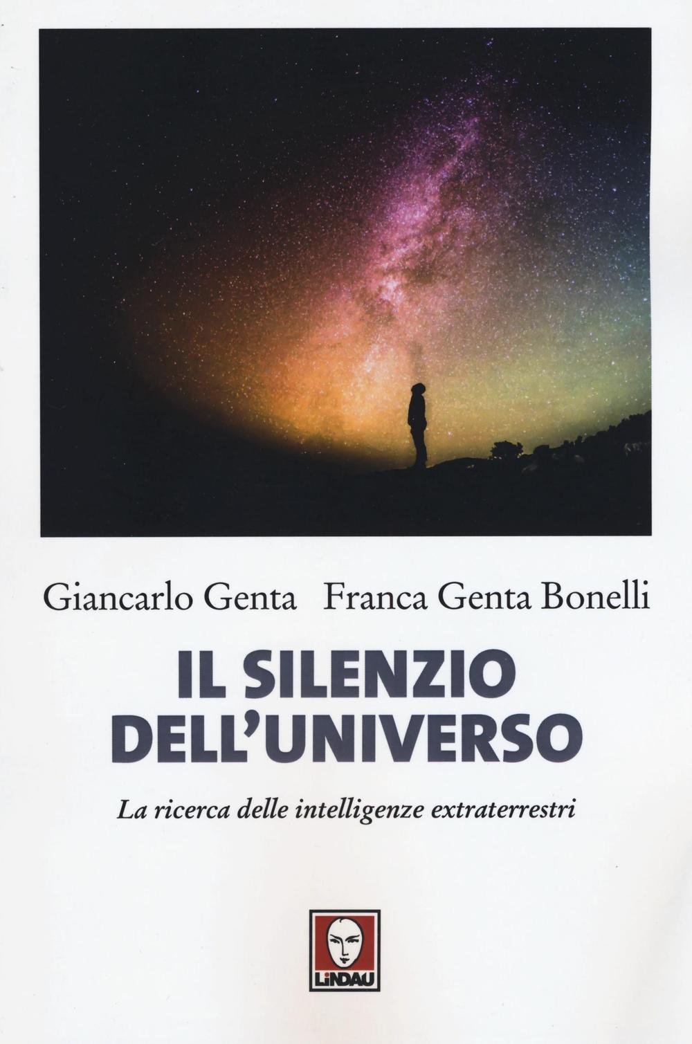 Libri Giancarlo Genta Bonelli Franca - Il Silenzio DellUniverso. La Ricerca Delle Intelligenze Extraterrestri NUOVO SIGILLATO EDIZIONE DEL SUBITO DISPONIBILE