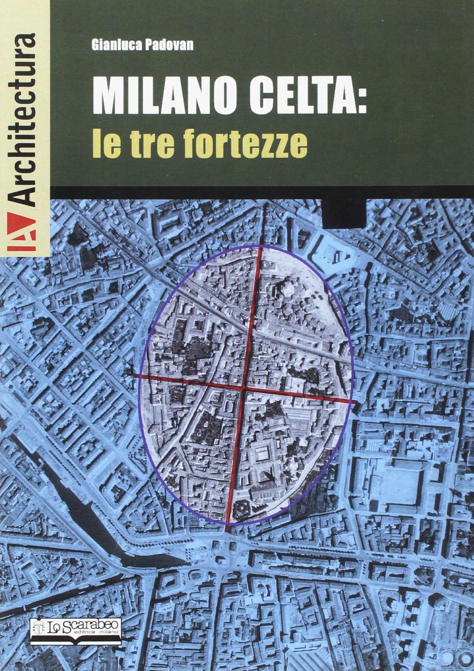 Libri Gianluca Padovan - Milano Celta: Le Tre Fortezze NUOVO SIGILLATO, EDIZIONE DEL 11/03/2015 SUBITO DISPONIBILE