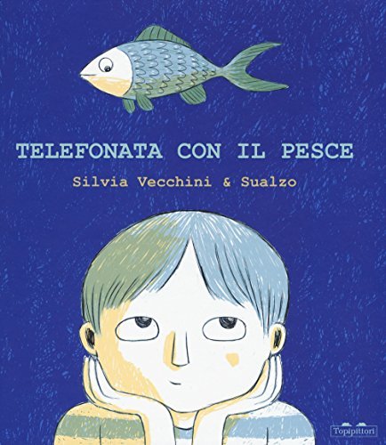 Libri Silvia Vecchini / Sualzo - Telefonata Con Il Pesce. Ediz. A Colori NUOVO SIGILLATO, EDIZIONE DEL 26/10/2017 SUBITO DISPONIBILE