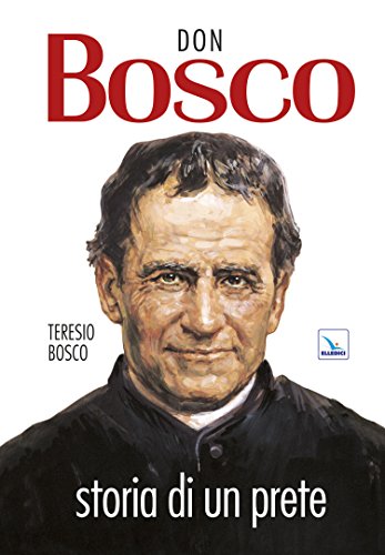 Libri Teresio Bosco - Don Bosco. Storia Di Un Prete NUOVO SIGILLATO, EDIZIONE DEL 01/01/1998 SUBITO DISPONIBILE