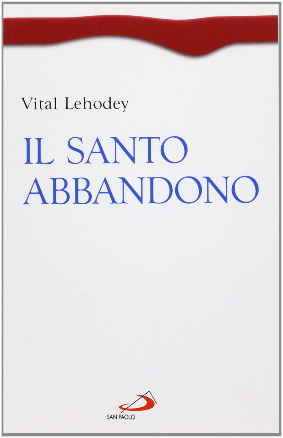 Libri Vital Lehodey - Il Santo Abbandono NUOVO SIGILLATO, EDIZIONE DEL 25/01/1995 SUBITO DISPONIBILE