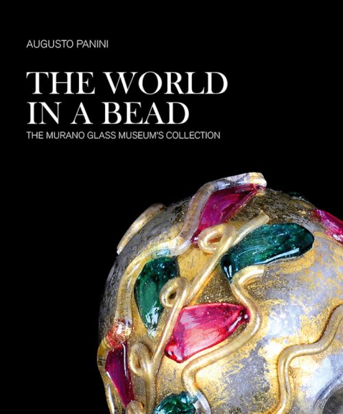 Libri Augusto Panini - The World In A Bead. The Murano Glass Museum's Collection NUOVO SIGILLATO, EDIZIONE DEL 07/06/2017 SUBITO DISPONIBILE