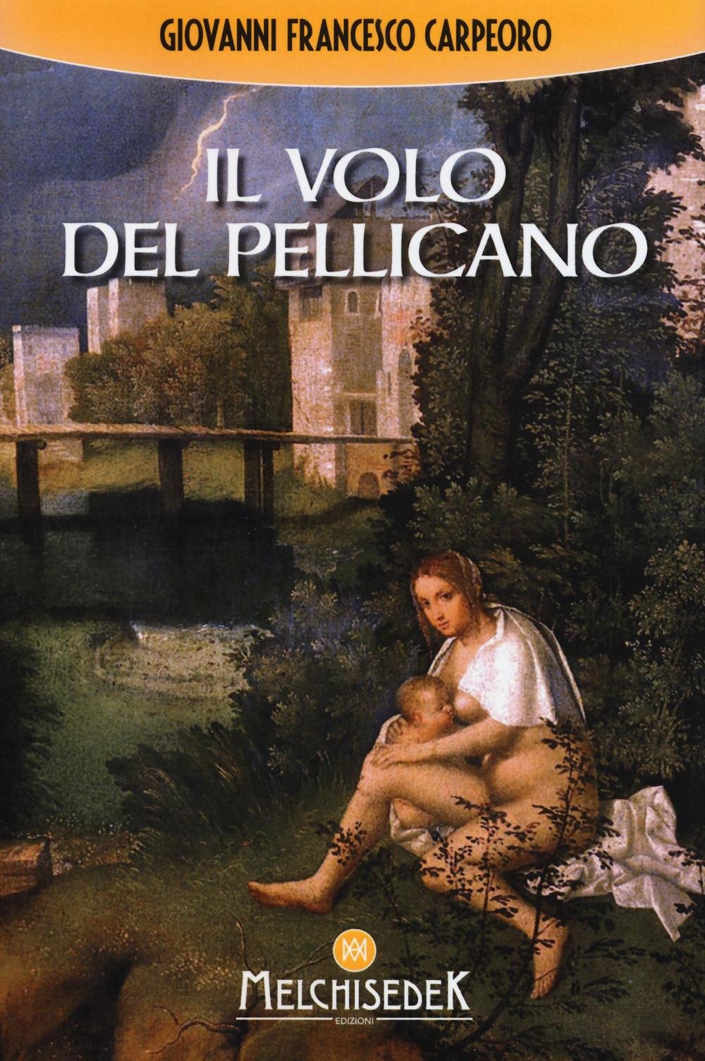 Libri Carpeoro Giovanni Francesco - Il Volo Del Pellicano NUOVO SIGILLATO, EDIZIONE DEL 30/11/2017 SUBITO DISPONIBILE