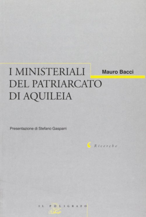 Libri Mauro Bacci - I Ministeriali Del Patriarcato Di Aquileia NUOVO SIGILLATO, EDIZIONE DEL 01/01/2003 SUBITO DISPONIBILE