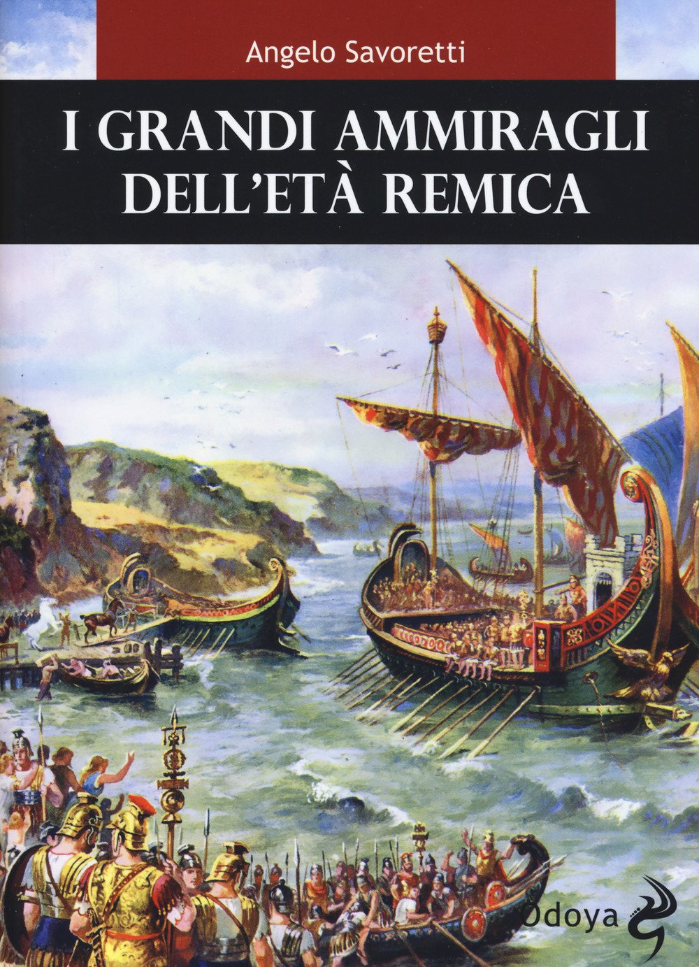 Libri Angelo Savoretti - I Grandi Ammiragli Dell'Eta Remica NUOVO SIGILLATO, EDIZIONE DEL 28/09/2017 SUBITO DISPONIBILE
