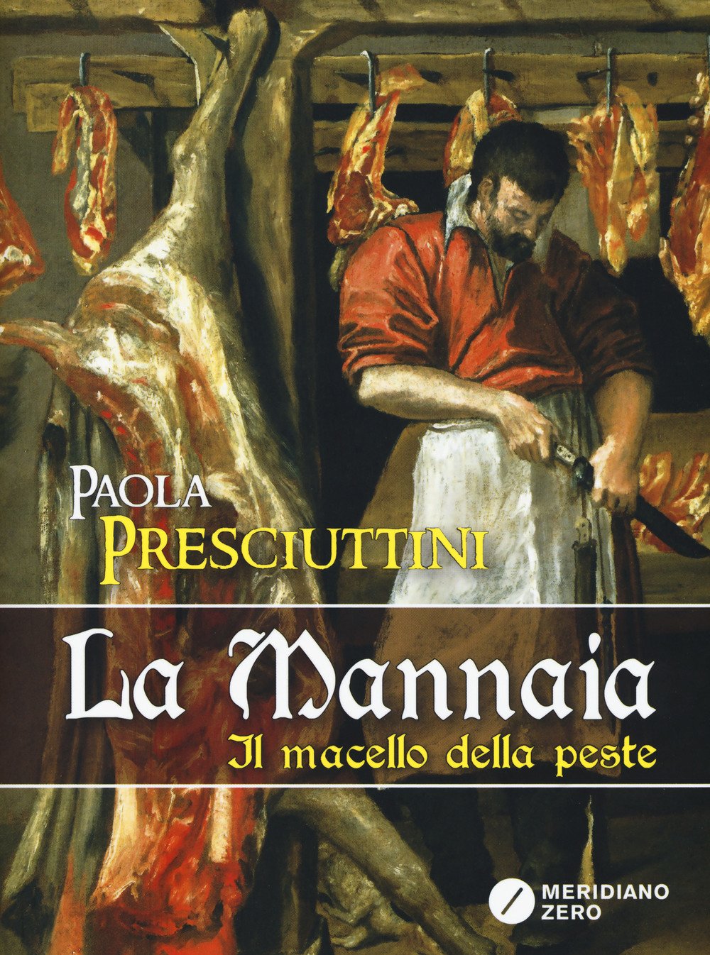 Libri Paola Presciuttini - La Mannaia. Il Macello Della Peste NUOVO SIGILLATO, EDIZIONE DEL 28/09/2017 SUBITO DISPONIBILE