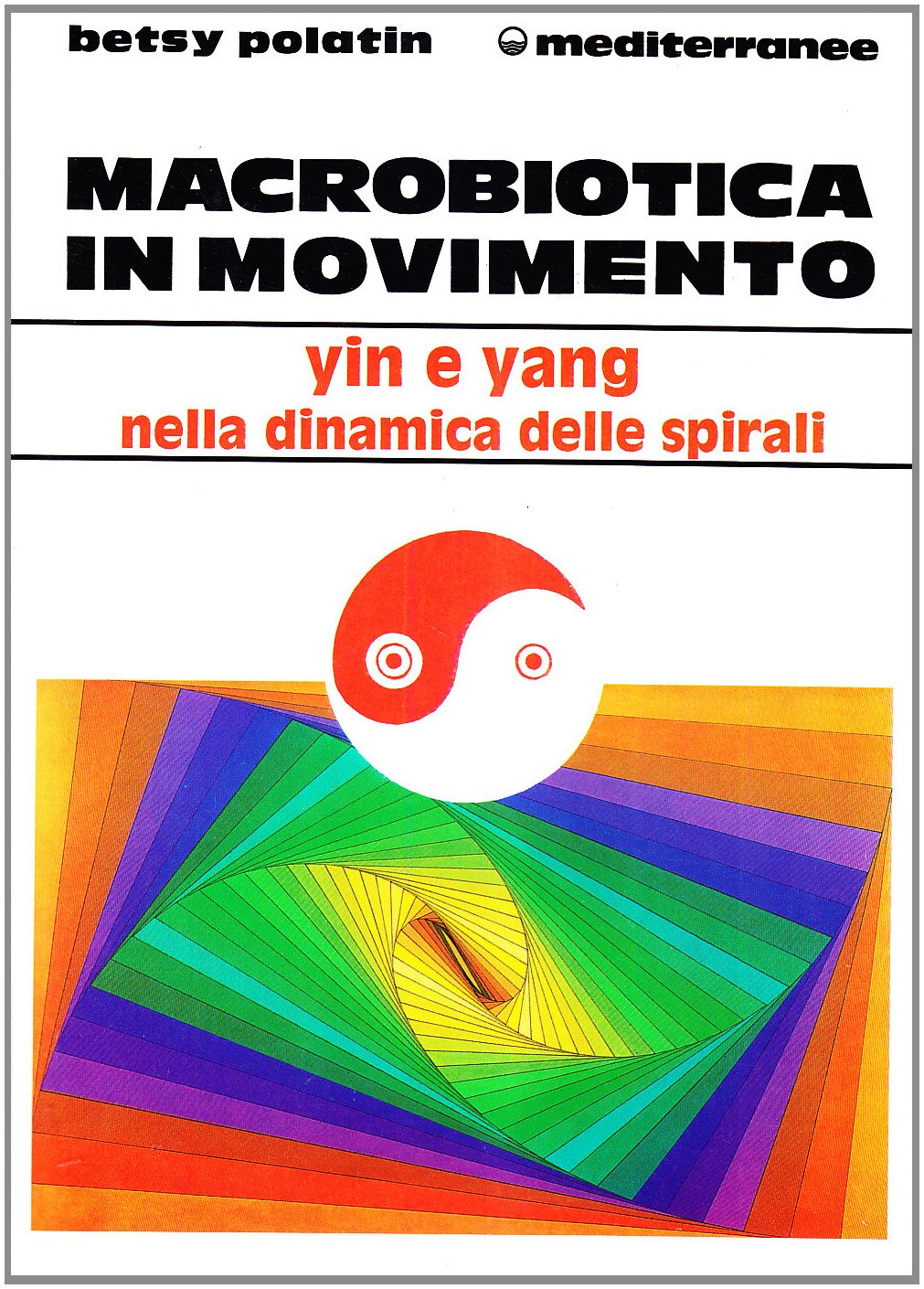 Libri Betsy Polatin - Macrobiotica In Movimento NUOVO SIGILLATO, EDIZIONE DEL 01/07/1994 SUBITO DISPONIBILE