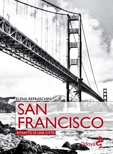 Libri Elena Refraschini - San Francisco. Ritratto Di Una Citta NUOVO SIGILLATO, EDIZIONE DEL 02/11/2017 SUBITO DISPONIBILE