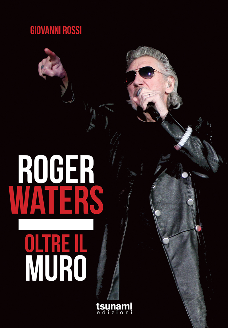 Libri Giovanni Rossi - Roger Waters. Oltre Il Muro NUOVO SIGILLATO, EDIZIONE DEL 01/02/2018 SUBITO DISPONIBILE