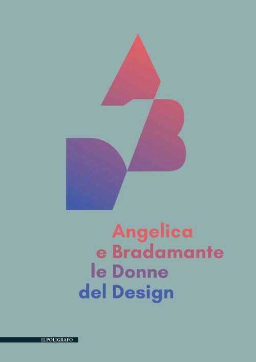 Libri Angelica E Bradamante Le Donne Del Design NUOVO SIGILLATO, EDIZIONE DEL 09/11/2017 SUBITO DISPONIBILE