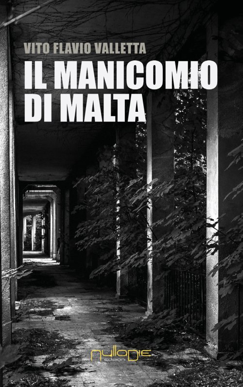 Libri Valletta Vito Flavio - Il Manicomio Di Malta NUOVO SIGILLATO, EDIZIONE DEL 11/01/2018 SUBITO DISPONIBILE