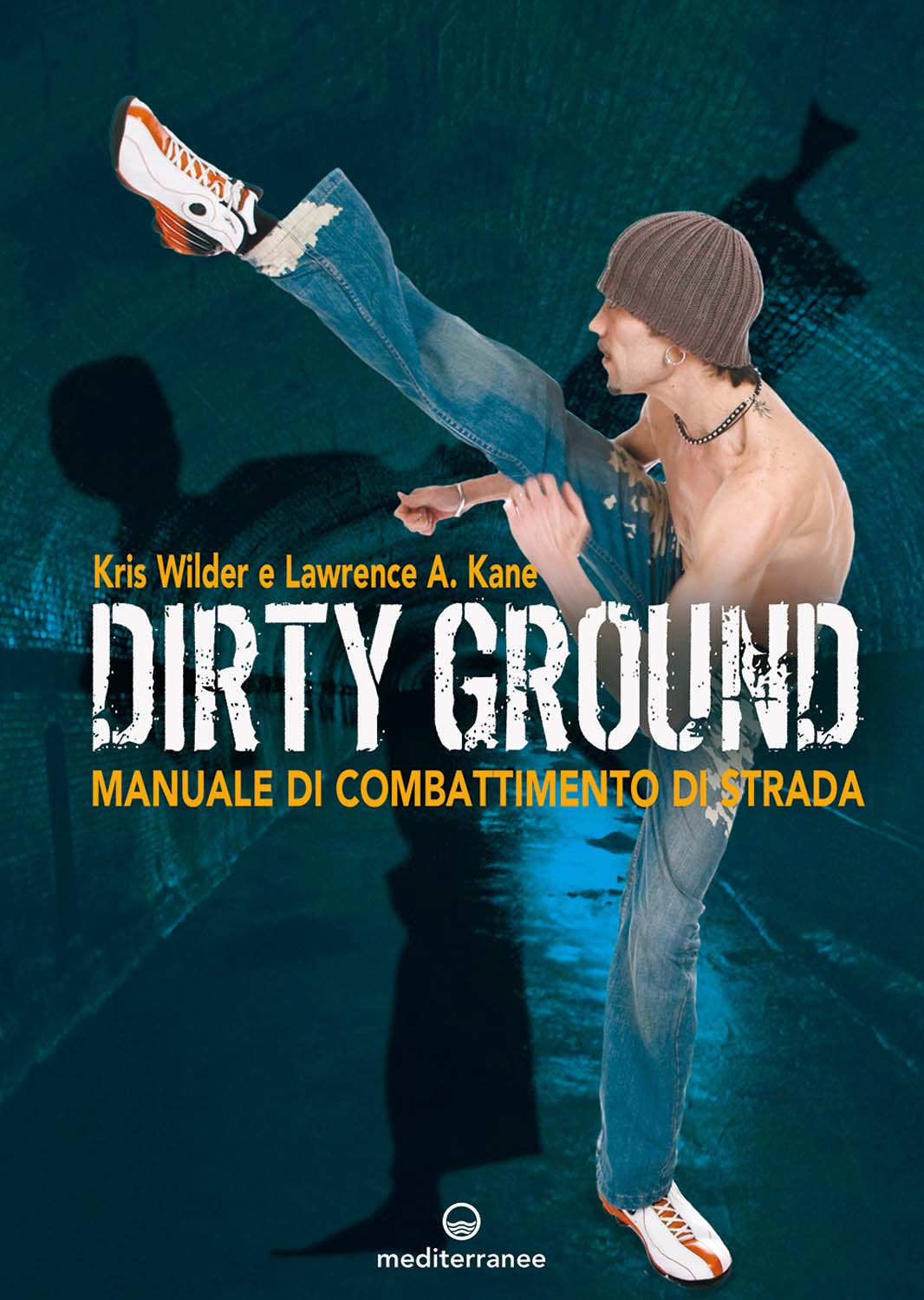 Libri Kris Wilder / Kane Lawrence A. / Erik McCray - Dirty Ground. Manuale Di Combattimeno Di Strada NUOVO SIGILLATO, EDIZIONE DEL 03/05/2018 SUBITO DISPONIBILE
