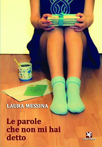 Libri Laura Messina - Le Parole Che Non Mi Hai Detto NUOVO SIGILLATO, EDIZIONE DEL 22/02/2018 SUBITO DISPONIBILE