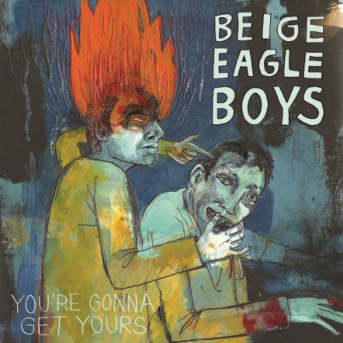 Vinile Beige Eagle Boys - You'Re Gonna Get Yours NUOVO SIGILLATO, EDIZIONE DEL 24/06/2014 SUBITO DISPONIBILE