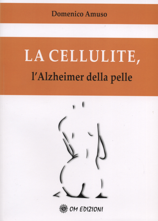 Libri Domenico Amuso - La Cellulite. L'Alzheimer Della Pelle NUOVO SIGILLATO, EDIZIONE DEL 05/04/2018 SUBITO DISPONIBILE