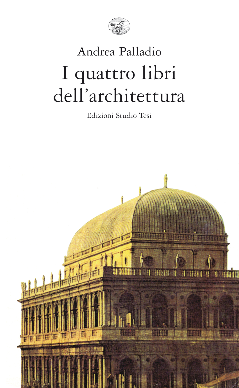 Libri Andrea Palladio - I Quattro Libri Dell'architettura NUOVO SIGILLATO, EDIZIONE DEL 31/10/2018 SUBITO DISPONIBILE