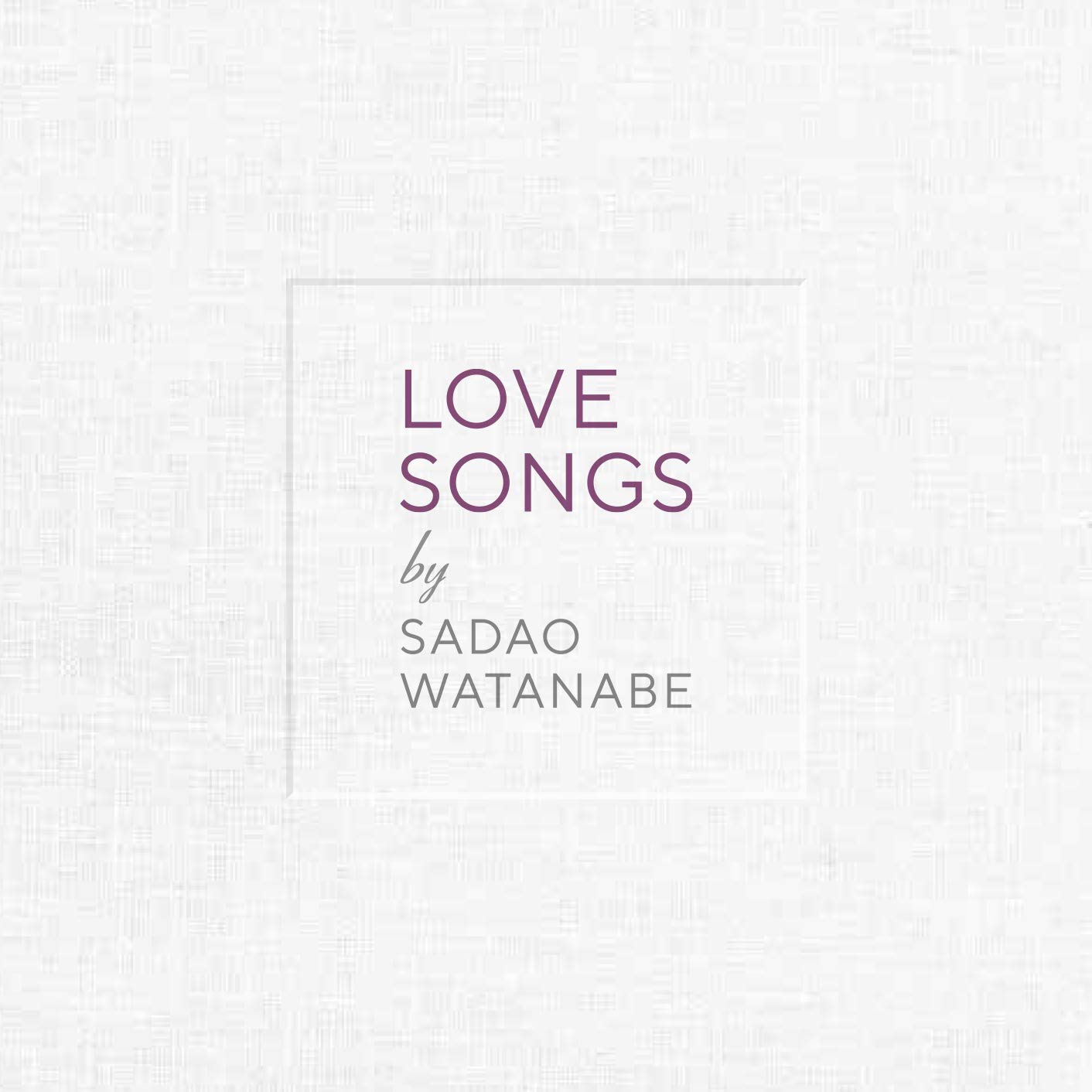 Audio Cd Sadao Watanabe - Love Songs NUOVO SIGILLATO, EDIZIONE DEL 10/03/2018 SUBITO DISPONIBILE