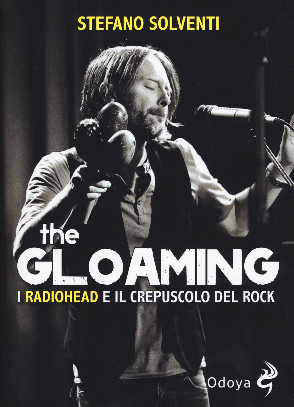 Libri Stefano Solventi - The Gloaming. I Radiohead E Il Crepuscolo Del Rock NUOVO SIGILLATO, EDIZIONE DEL 30/08/2018 SUBITO DISPONIBILE