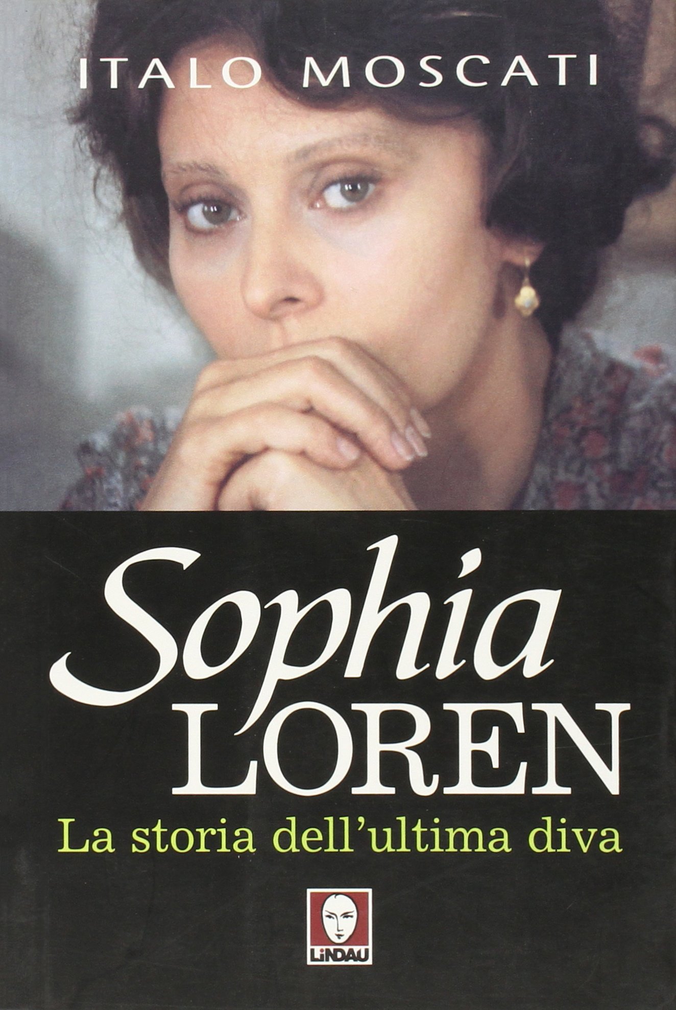 Libri Italo Moscati - Sophia Loren. La Storia Dell'Ultima Diva NUOVO SIGILLATO, EDIZIONE DEL 01/01/2005 SUBITO DISPONIBILE