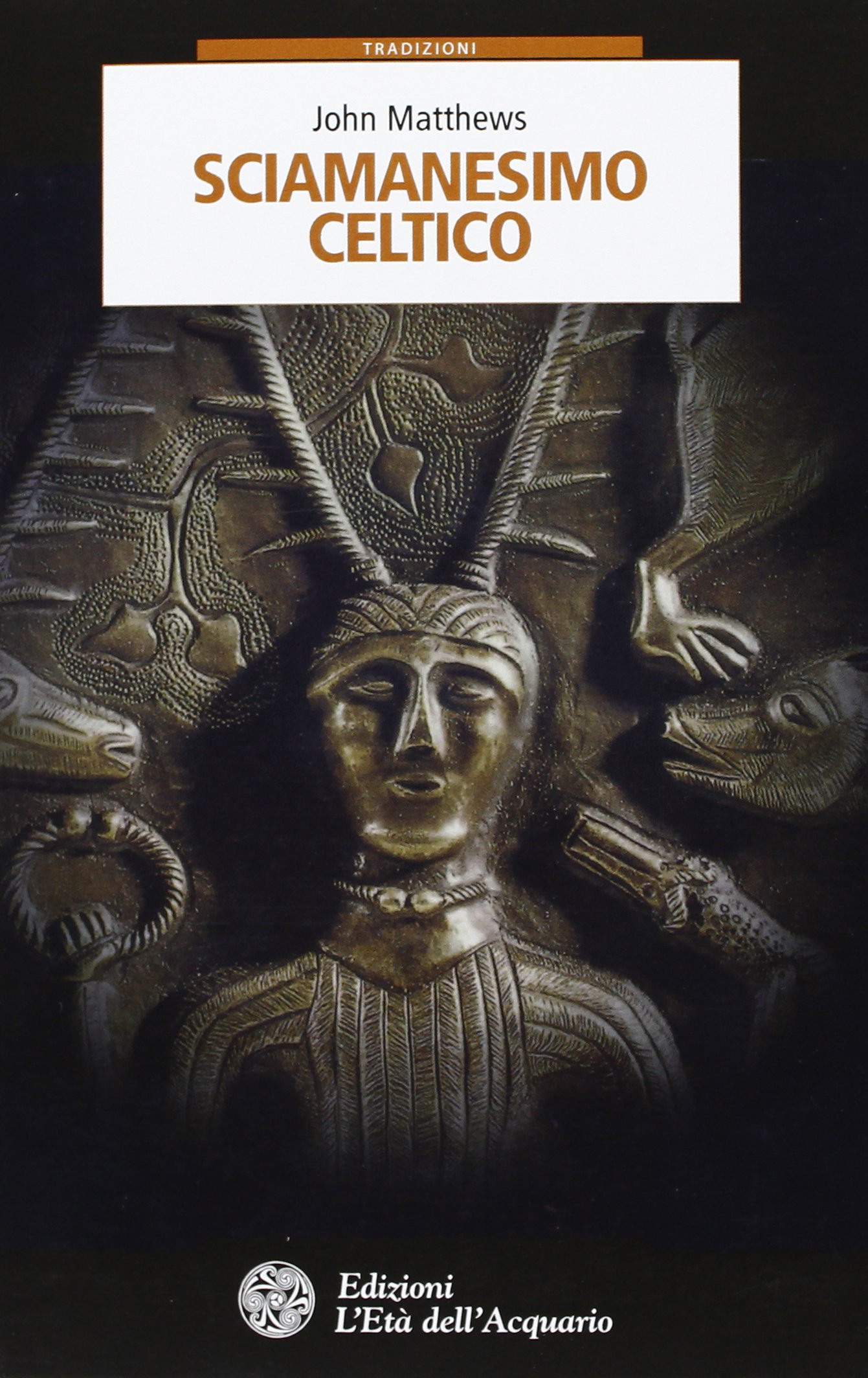 Libri John Matthews - Sciamanesimo Celtico NUOVO SIGILLATO, EDIZIONE DEL 04/03/2013 SUBITO DISPONIBILE
