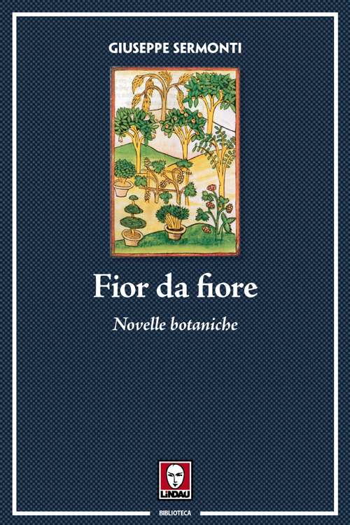 Libri Giuseppe Sermonti - Fior Da Fiore. Novelle Botaniche NUOVO SIGILLATO, EDIZIONE DEL 06/10/2016 SUBITO DISPONIBILE