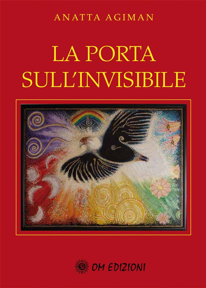 Libri Anatta Agiman - La Porta Sull'Invisibile NUOVO SIGILLATO, EDIZIONE DEL 24/04/2009 SUBITO DISPONIBILE