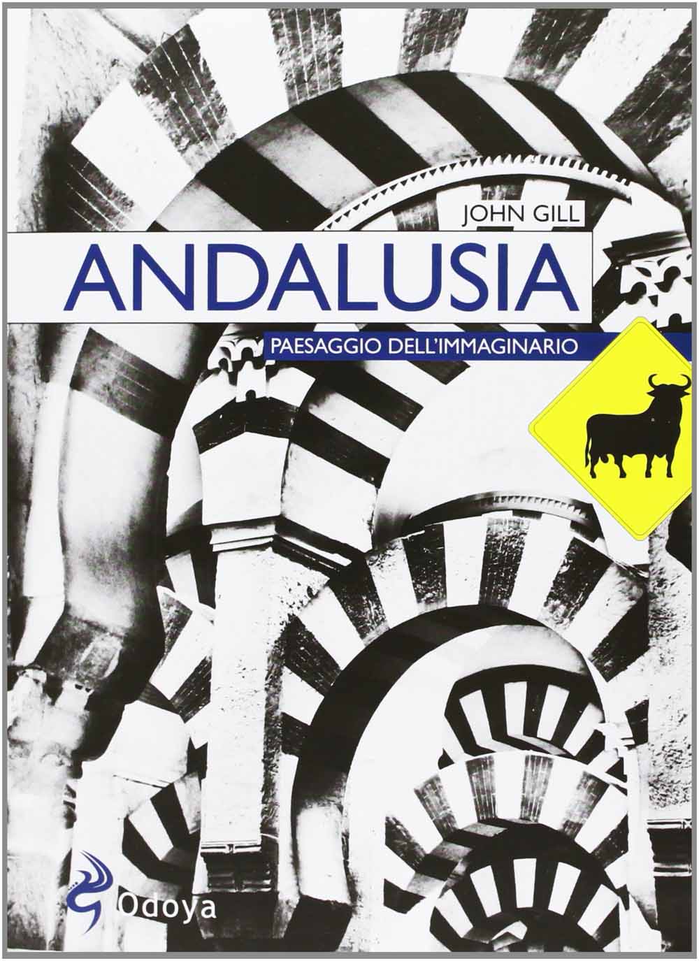 Libri John Gill - Andalusia. Paesaggio Dell'Immaginario NUOVO SIGILLATO, EDIZIONE DEL 28/03/2013 SUBITO DISPONIBILE
