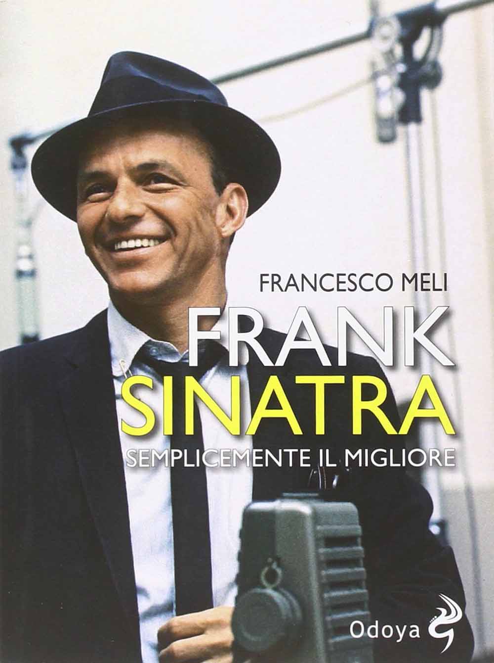 Libri Francesco Meli - Frank Sinatra. Semplicemente Il Migliore NUOVO SIGILLATO, EDIZIONE DEL 30/10/2014 SUBITO DISPONIBILE