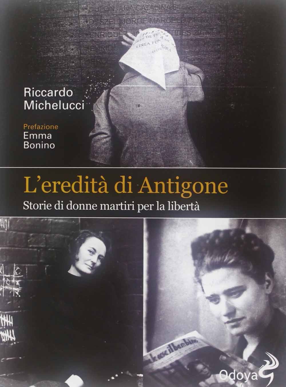 Libri Riccardo Michelucci - L'Eredita Di Antigone. Storie Di Donne Martiri Per La Liberta NUOVO SIGILLATO, EDIZIONE DEL 28/02/2013 SUBITO DISPONIBILE