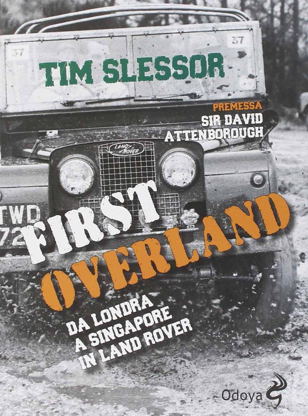 Libri Tim Slessor - First Overland. Da Londra A Singapore In Land Rover NUOVO SIGILLATO, EDIZIONE DEL 26/06/2014 SUBITO DISPONIBILE