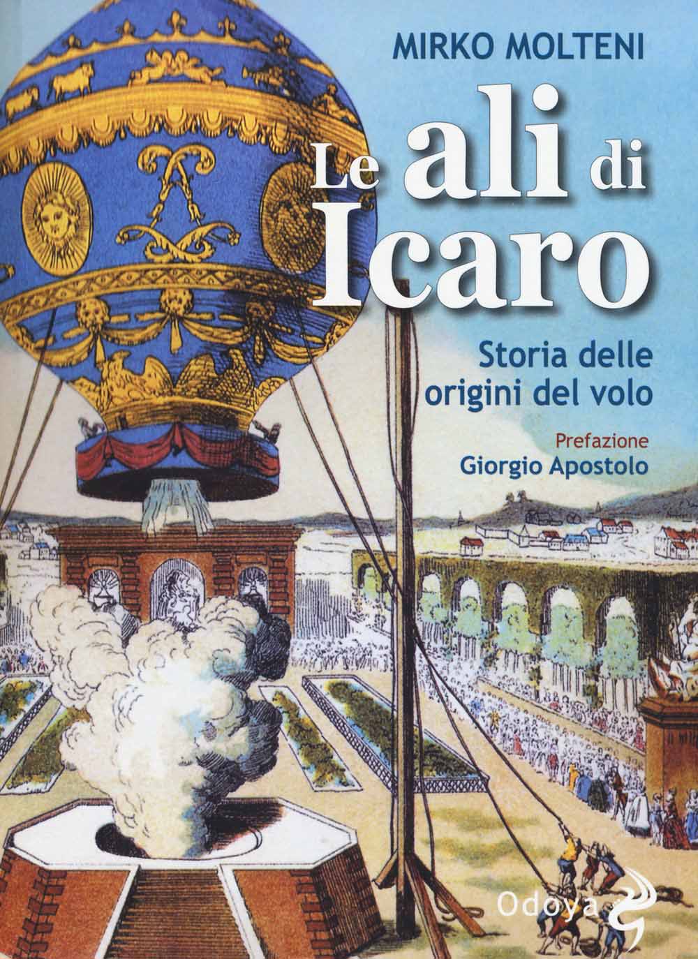 Libri Mirko Molteni - Le Ali Di Icaro. Storia Delle Origini Del Volo NUOVO SIGILLATO, EDIZIONE DEL 28/05/2015 SUBITO DISPONIBILE