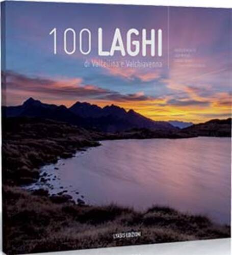 Libri 100 Laghi Di Valtellina E Valchiavenna NUOVO SIGILLATO, EDIZIONE DEL 02/12/2013 SUBITO DISPONIBILE