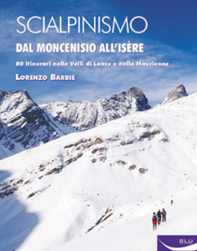Libri Lorenzo Barbiè - Scialpinismo. Dal Moncenisio All'isere NUOVO SIGILLATO, EDIZIONE DEL 17/03/2008 SUBITO DISPONIBILE