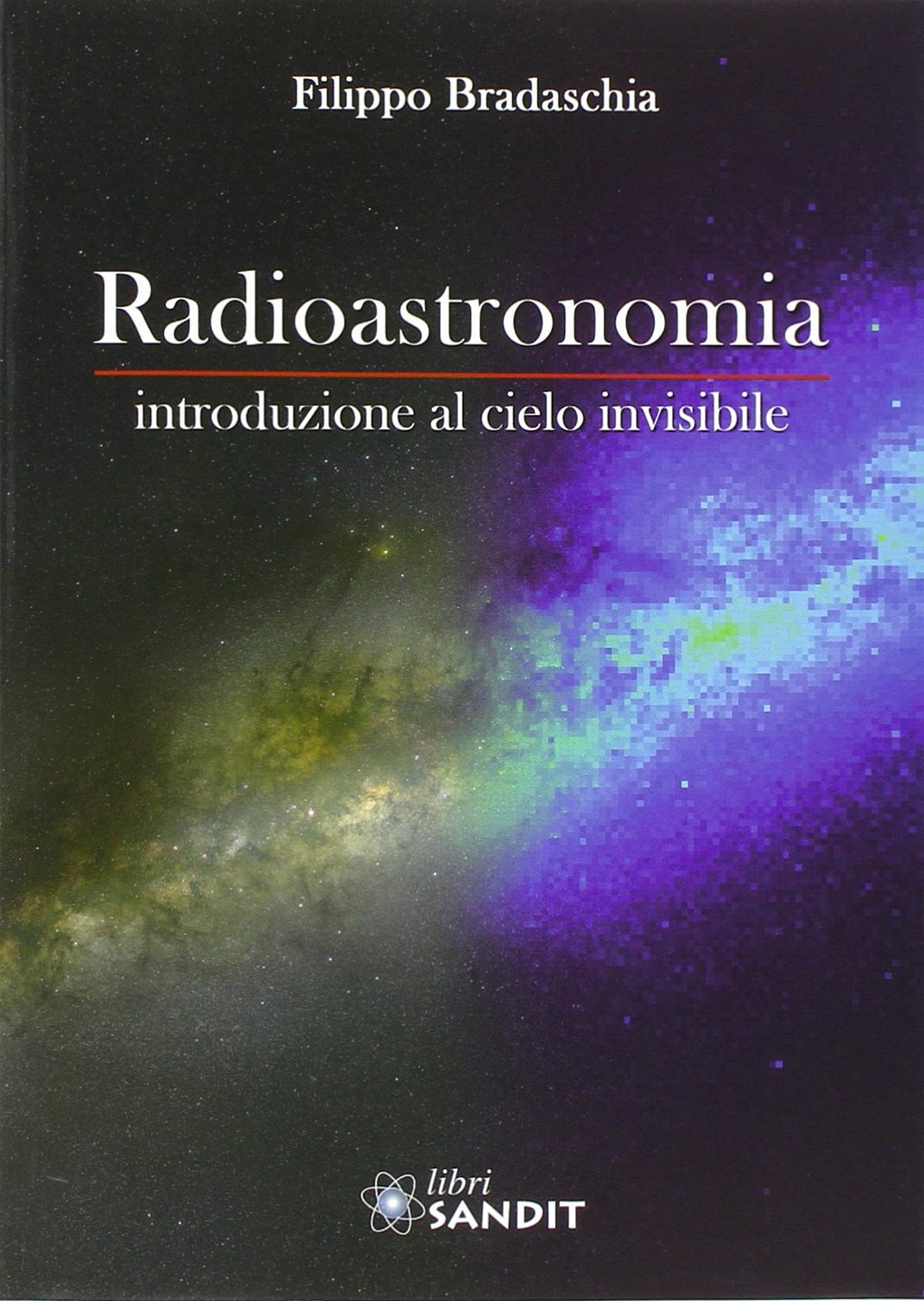 Libri Filippo Bradaschia - Radioastronomia. Introduzione Al Cielo Invisibile NUOVO SIGILLATO, EDIZIONE DEL 09/09/2013 SUBITO DISPONIBILE