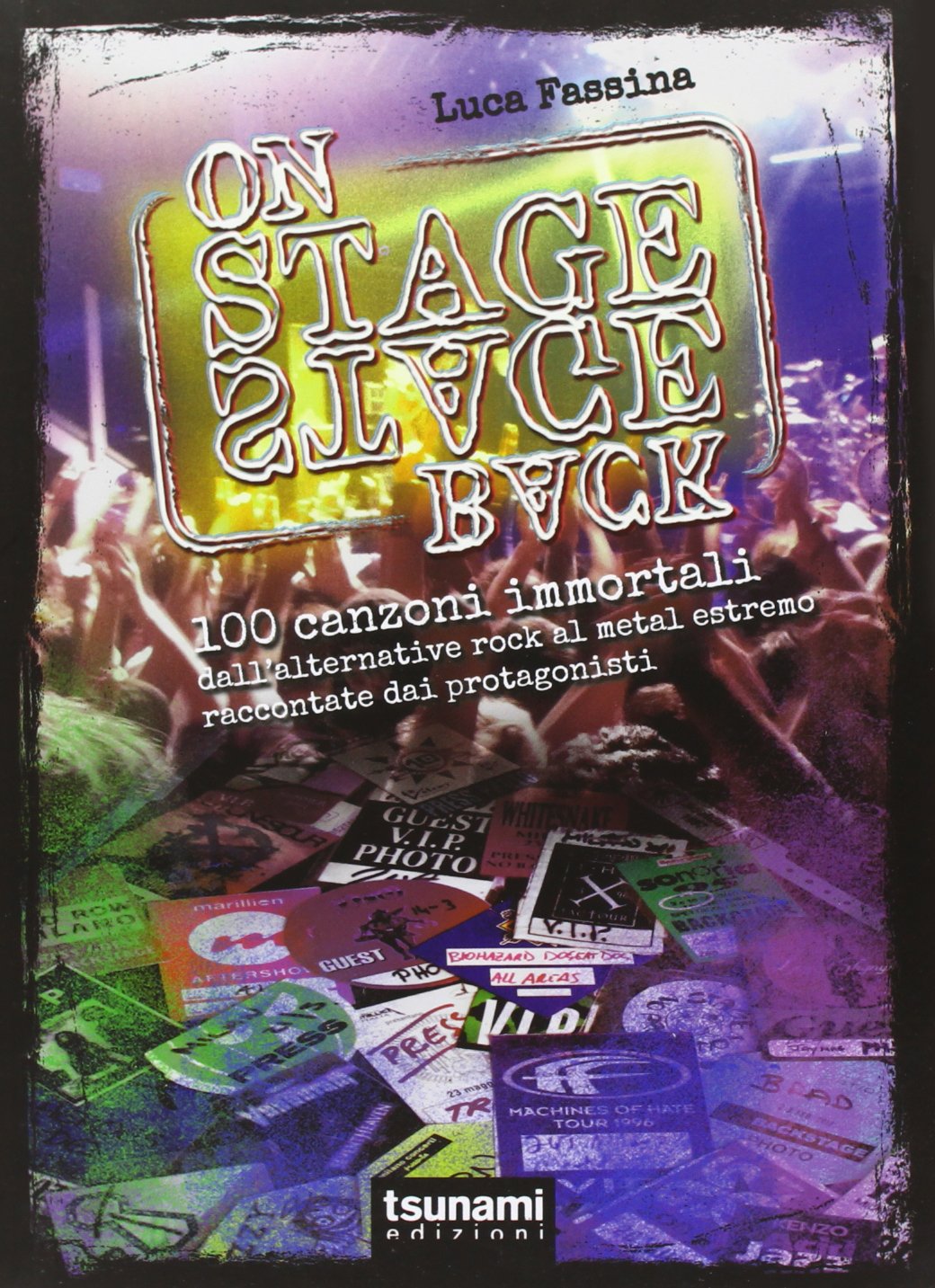 Libri Luca Fassina - On Stage-Backstage. 100 Canzoni Immortali Dall'alternative Rock Al Metal Estremo NUOVO SIGILLATO, EDIZIONE DEL 01/01/2013 SUBITO DISPONIBILE