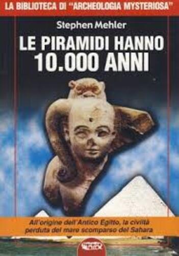 Libri Stephen Mehler - Le Piramidi Hanno 10.000 Anni NUOVO SIGILLATO, EDIZIONE DEL 01/01/2007 SUBITO DISPONIBILE