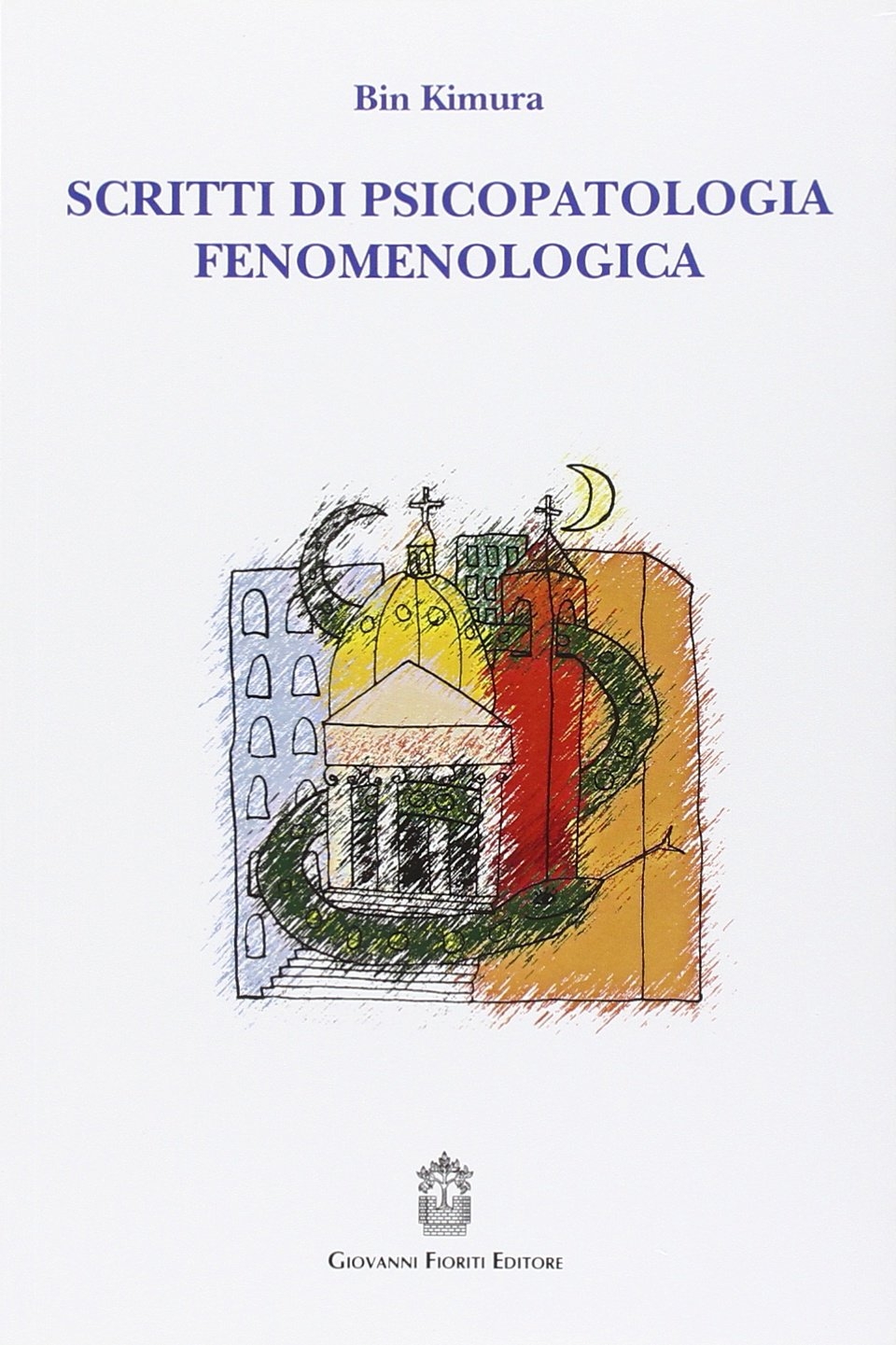 Libri Bin Kimura - Scritti Di Psicopatologia Fenomenologica NUOVO SIGILLATO, EDIZIONE DEL 03/08/2016 SUBITO DISPONIBILE