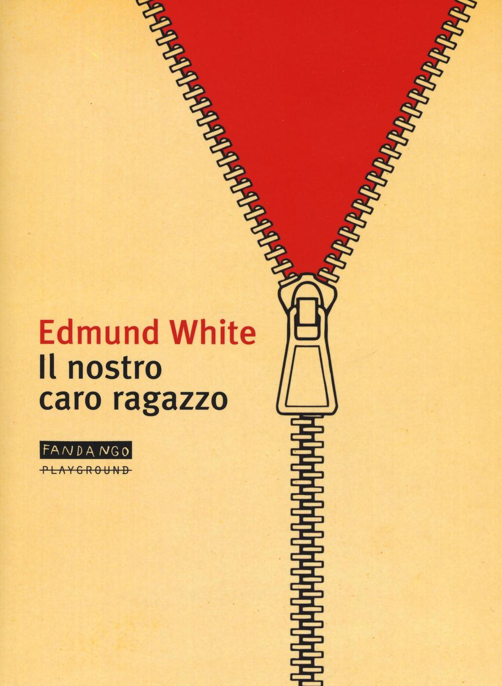 Libri Edmund White - Il Nostro Caro Ragazzo NUOVO SIGILLATO, EDIZIONE DEL 16/06/2016 SUBITO DISPONIBILE