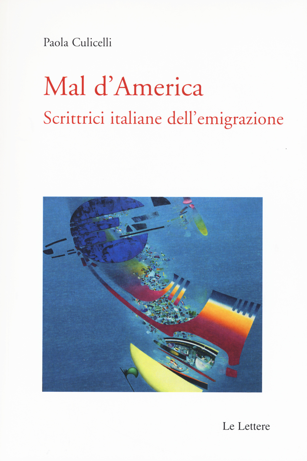 Libri Paola Culicelli - Mal D'america. Scrittrici Italiane Dell'emigrazione NUOVO SIGILLATO, EDIZIONE DEL 03/12/2015 SUBITO DISPONIBILE