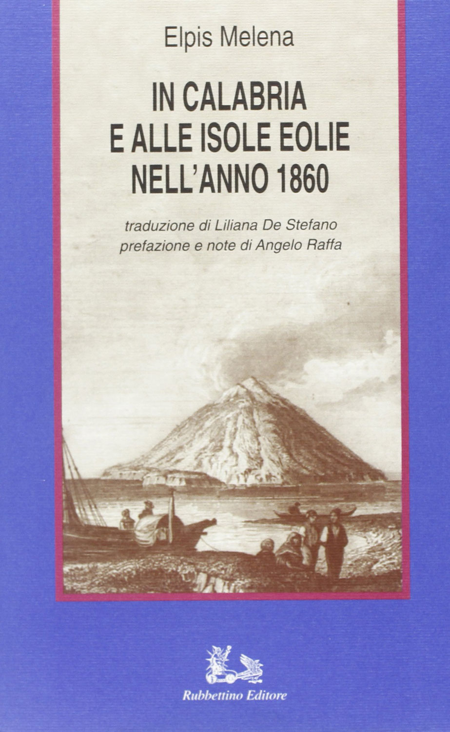 Libri Melena Elpis - In Calabria E Alle Isole Eolie Nell'anno 1860 NUOVO SIGILLATO, EDIZIONE DEL 01/10/1997 SUBITO DISPONIBILE