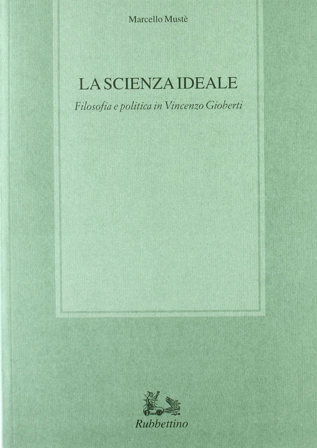 Libri Marcello MustE - La Scienza Ideale. Filosofia Politica In Vincenzo Gioberti NUOVO SIGILLATO, EDIZIONE DEL 01/09/2000 SUBITO DISPONIBILE