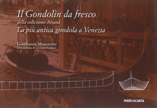 Libri Gianfranco Munerotto - Il Gondolin Da Fresco. La Piu Antica Gondola A Venezia NUOVO SIGILLATO, EDIZIONE DEL 10/08/2016 SUBITO DISPONIBILE