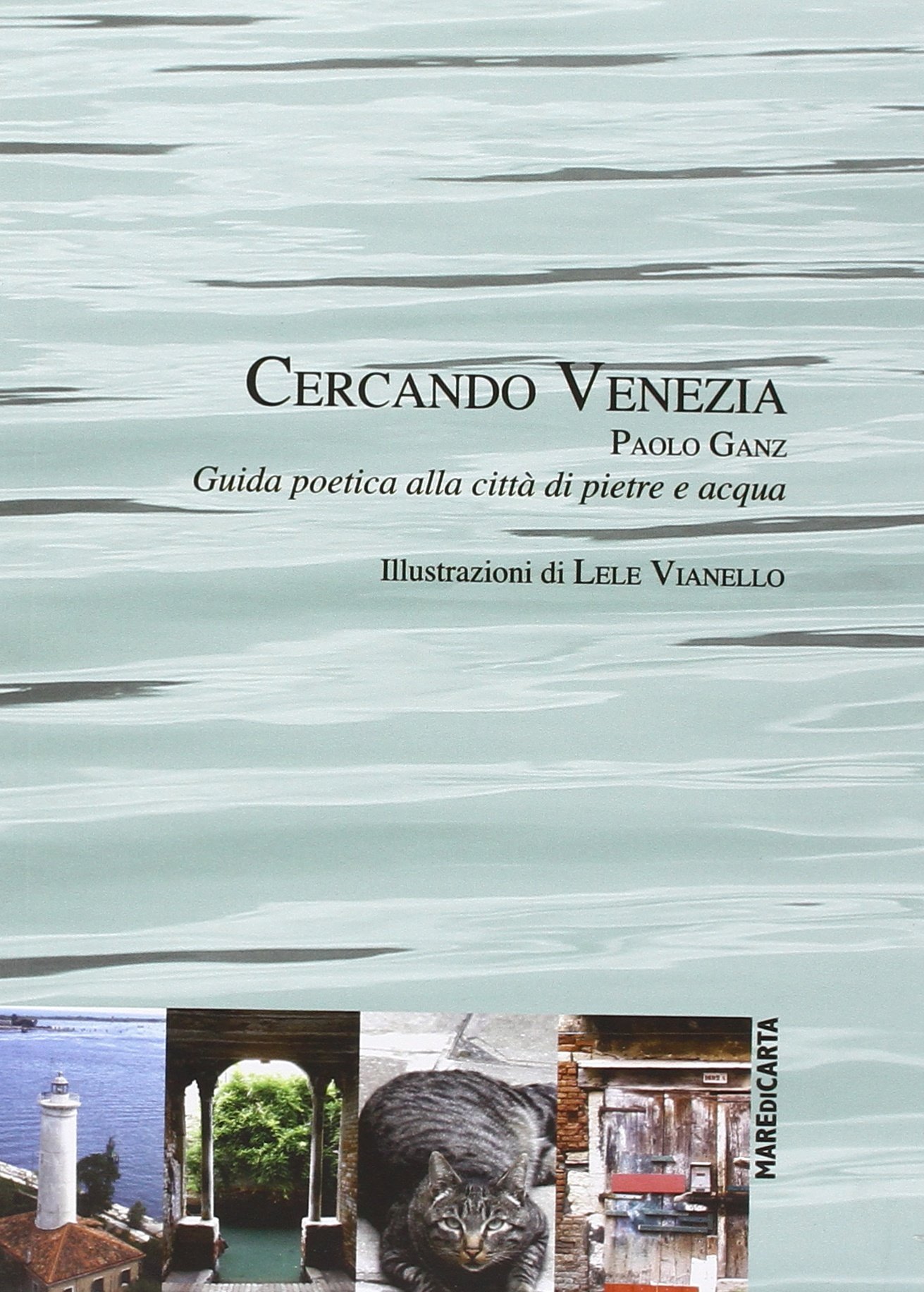 Libri Paolo Ganz - Cercando Venezia. Guida Poetica Alla Citta Di Pietre E Acqua NUOVO SIGILLATO, EDIZIONE DEL 12/12/2015 SUBITO DISPONIBILE