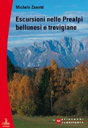 Libri Michele Zanetti - Escursioni Nelle Prealpi Bellunesi E Trevigiane NUOVO SIGILLATO, EDIZIONE DEL 22/06/2009 SUBITO DISPONIBILE