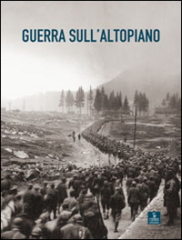 Libri A.A.V.V. - Guerra Sull'Altopiano NUOVO SIGILLATO, EDIZIONE DEL 16/05/2014 SUBITO DISPONIBILE