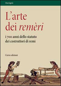 Libri Various - L' Arte Dei Remeri. I 700 Anni Dello Statuto Dei Costruttori Di Remi. Con DVD NUOVO SIGILLATO, EDIZIONE DEL 01/01/2008 SUBITO DISPONIBILE