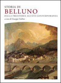 Libri Gullino - Storia Di Belluno. Dalla Preistoria All'Epoca Contemporanea NUOVO SIGILLATO, EDIZIONE DEL 24/11/2009 SUBITO DISPONIBILE