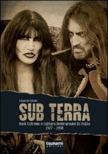 Libri Eduardo Vitolo - Sub Terra. Rock Estremo E Cultura Underground In Italia. 1977-1998 NUOVO SIGILLATO, EDIZIONE DEL 01/01/2012 SUBITO DISPONIBILE